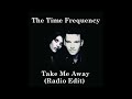 The Time Frequency - Take me Away (Radio Edit)