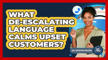 What de-escalating language calms upset customers?