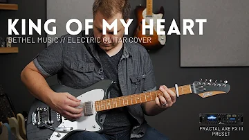 King of My Heart - Bethel Music - Electric guitar cover // Axe-FX III, FM3, FM9, AX8