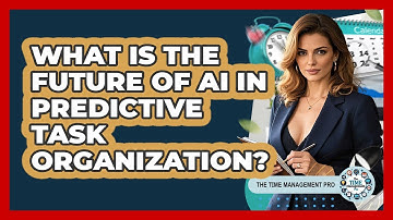 What Is The Future Of AI In Predictive Task Organization? - The Time Management Pro