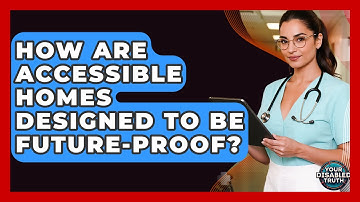 How Are Accessible Homes Designed To Be Future-proof? - Your Disabled Truth