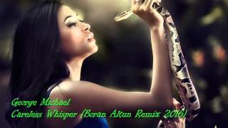 George Michael - Careless Whisper (Boran Altun Remix 2016)