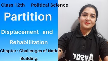 Class 12 Political Science I Partition Displacement & Rehabilitation I Challenges of Nation Building