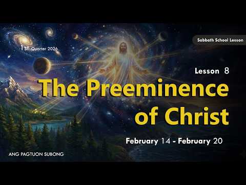 The Preeminence of Christ - Sabbath School Lesson 8, 1st Qtr 2026