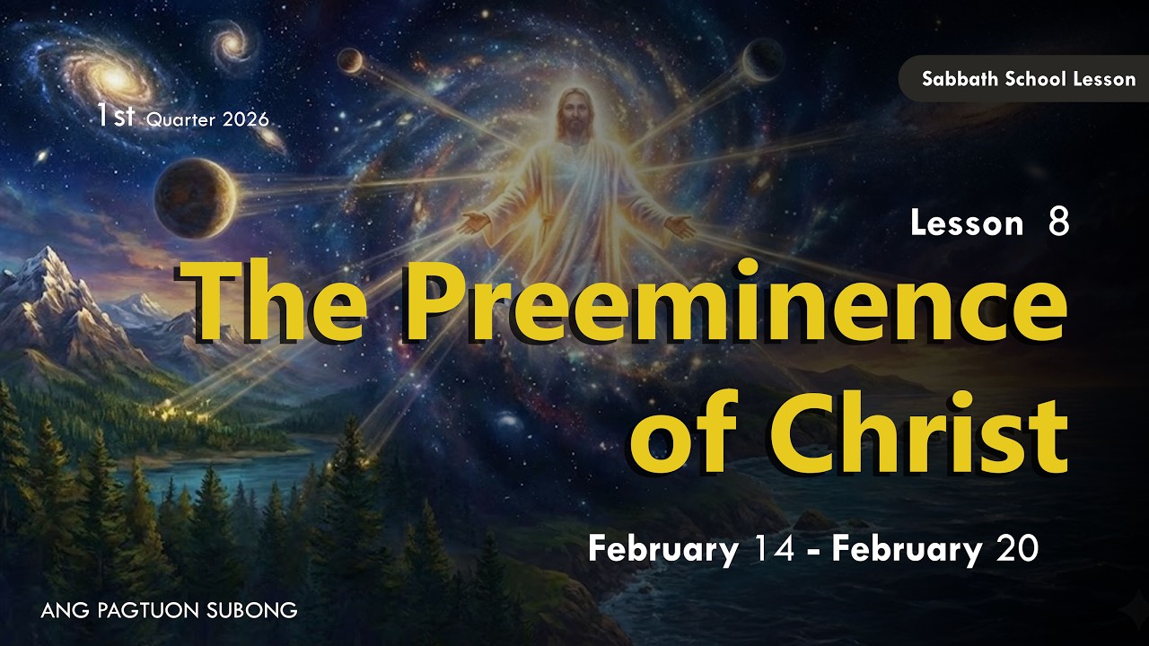 The Preeminence of Christ - Sabbath School Lesson 8, 1st Qtr 2026