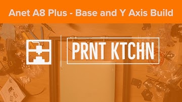 PRNT KTCHN - Anet A8 Plus - Base and Y Axis Build