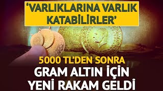 5000 Tlden Sonra Gram Altın Için Yeni Rakam Geldi Varlıklarına Varlık Katabilirler