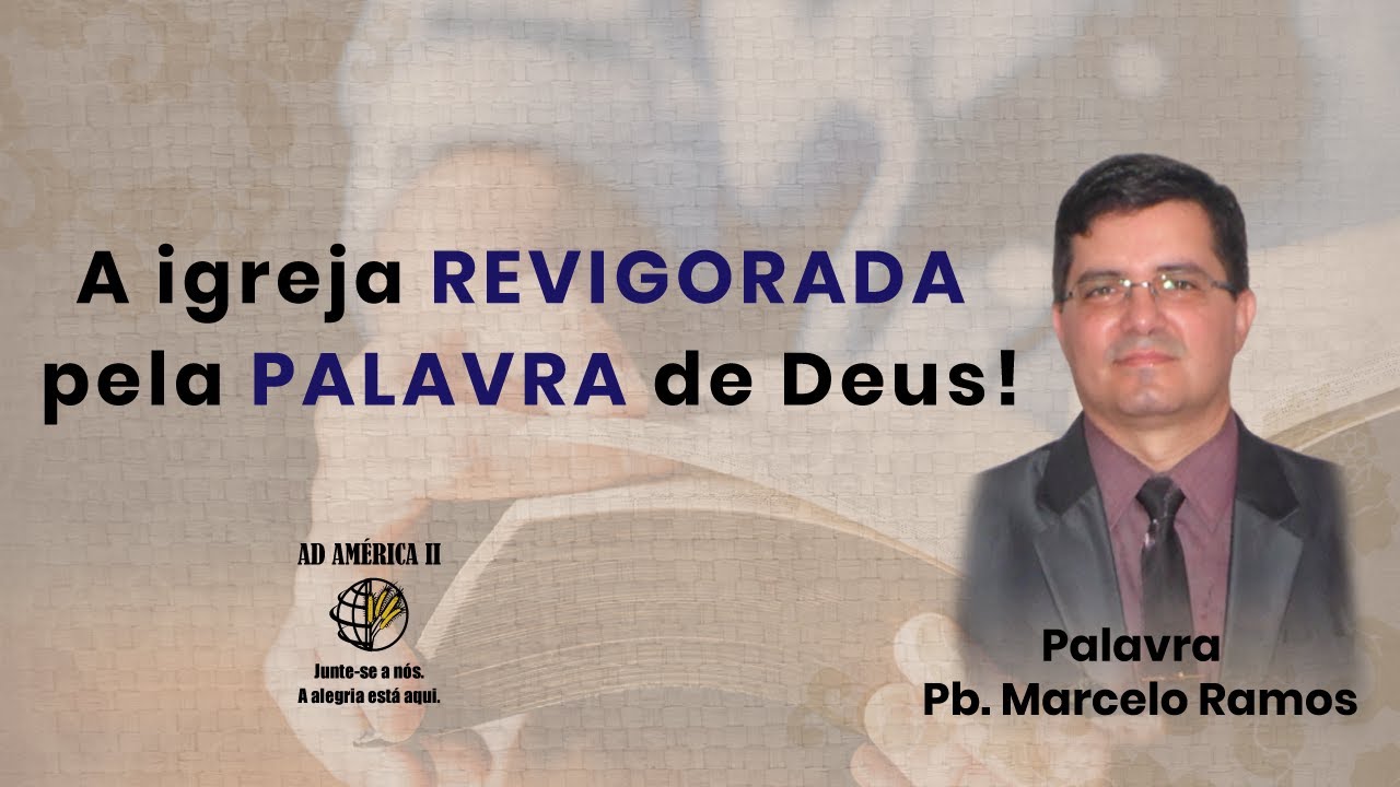 A IGREJA REVIGORADA PELA PALAVRA DE DEUS - Pb. Marcelo Ramos