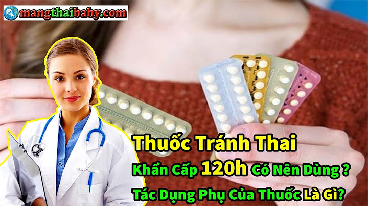 Thuốc tránh thai 120h có tác dụng như thế nào năm 2024