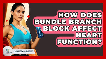 How Does Bundle Branch Block Affect Heart Function? - Cardiology Community