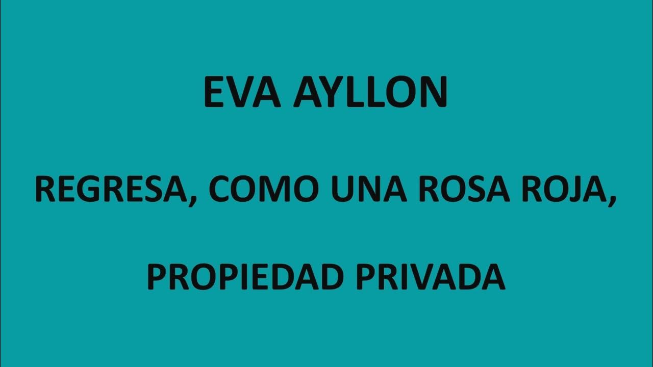 Eva Ayllon - Regresa, Como una rosa roja, Propiedad privada (LetraLyrics) Eva Ayllon - Regresa, Como una rosa roja, Propiedad privada (LetraLyrics)
