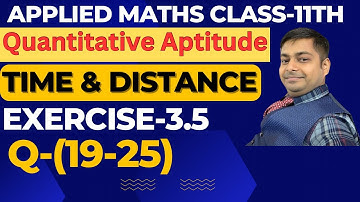 Time & Distance | Exercise -3.5(19-25) | Applied Math Ml Agarwal Class-11th |​⁠