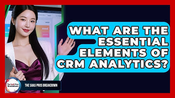 What Are The Essential Elements Of CRM Analytics? - The SaaS Pros Breakdown