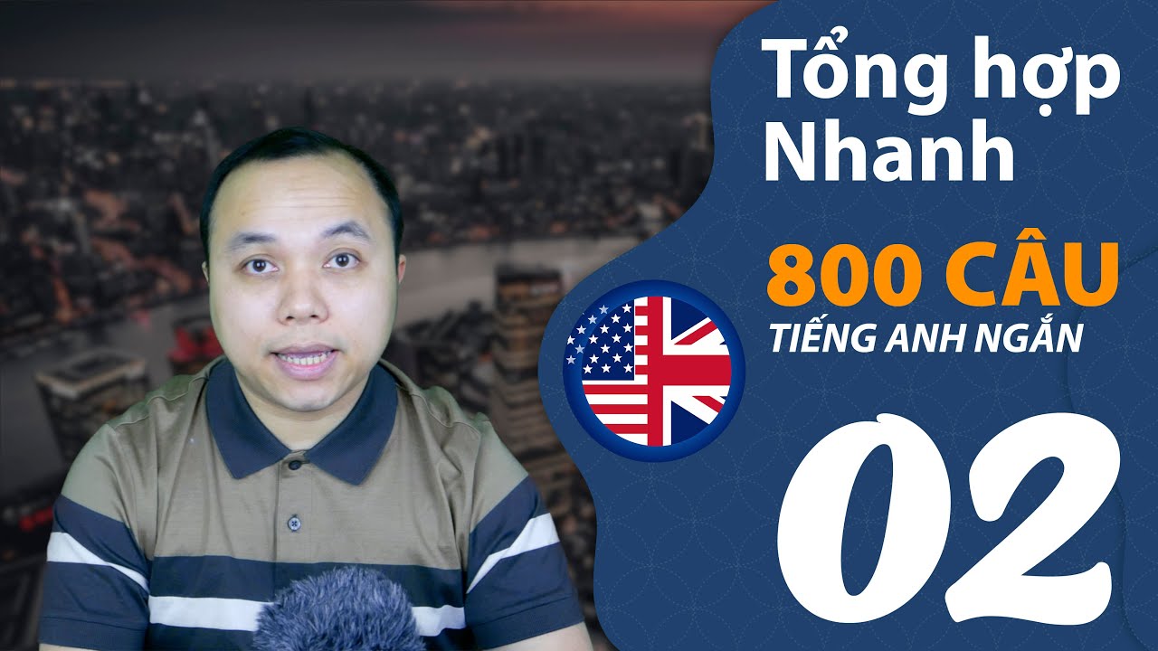 Tổng hợp nhanh 800 câu tiếng Anh ngắn (Phần 2/4) - youtube