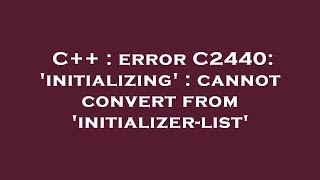 C++ : error C2440: 'initializing' : cannot convert from 'initializer-list'