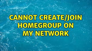 Cannot create/join homegroup on my network