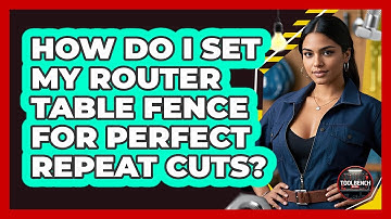 How Do I Set My Router Table Fence For Perfect Repeat Cuts? - ToolBench Pros