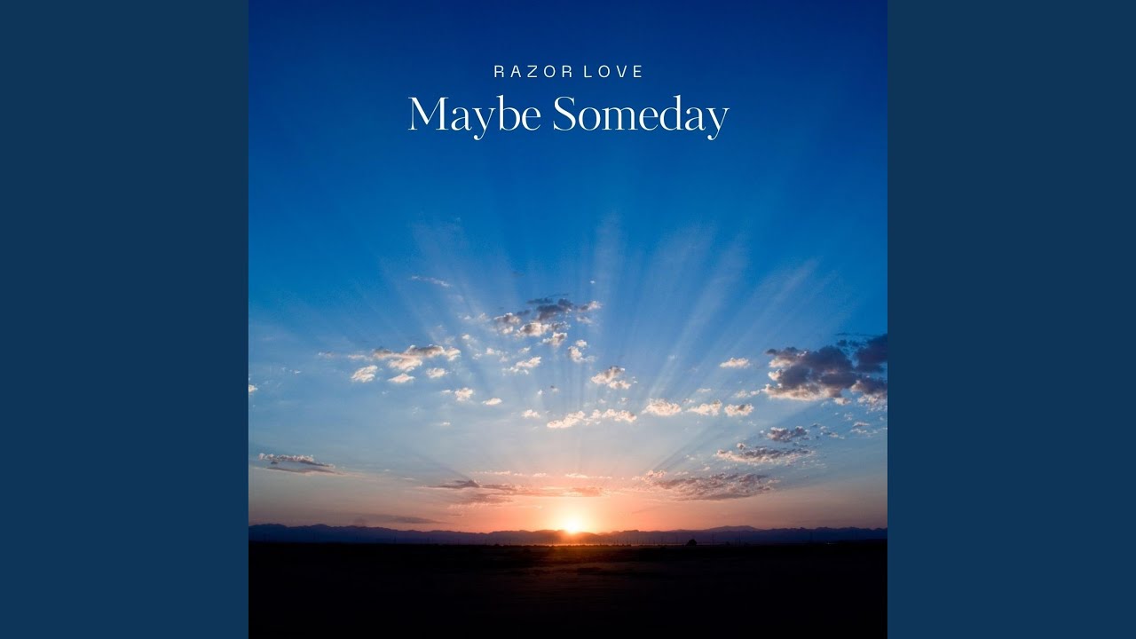 Maybe Someday