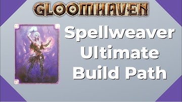 Gloomhaven Spellweaver (Ultimate Build Path) - Beginner