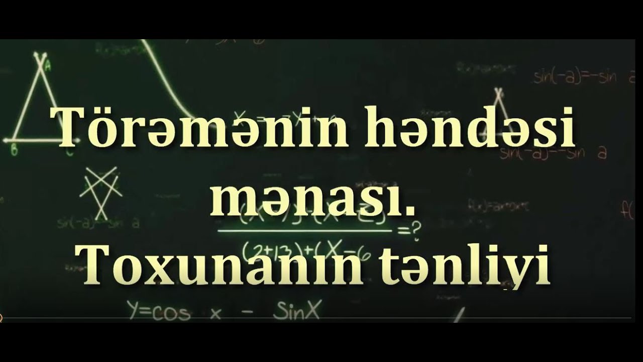 Törəmənin həndəsi mənası. Toxunanın tənliyi