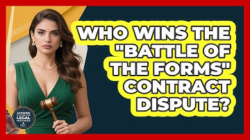 Who Wins The "battle Of The Forms" Contract Dispute? - Avoiding Common Legal Mistakes