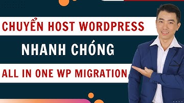 Hướng dẫn chuyển host cho WordPress siêu nhanh với All In One Wordpress Migration