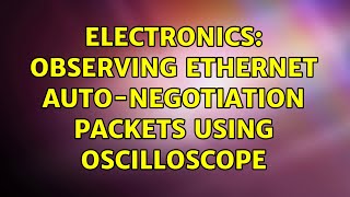 Electronics: Observing ethernet auto-negotiation packets using oscilloscope