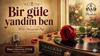 Bir Güle Yandım Ben 70Ler Duygusal Pop Şarkı Şarkılar