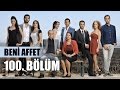 Beni Affet 100 Bölüm
