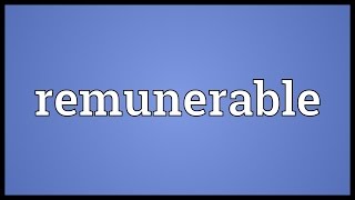 Remunerable Meaning