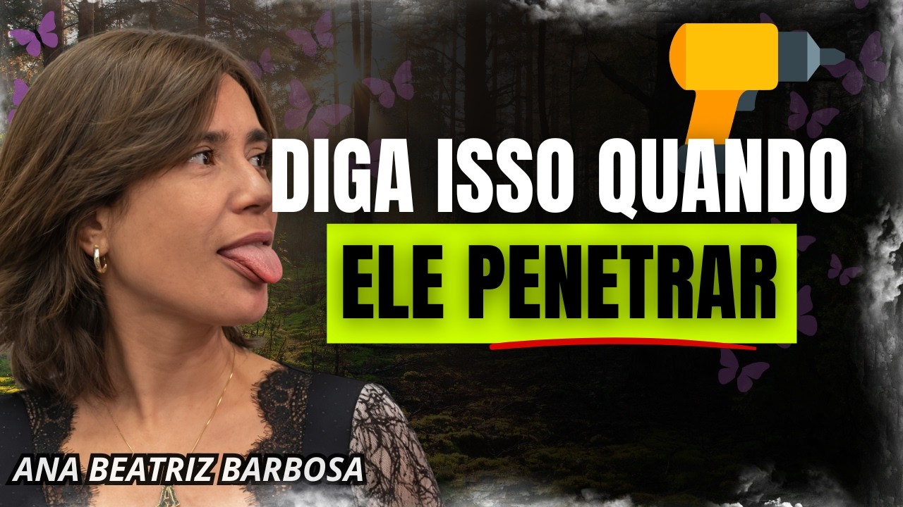 Diga isso quando estiver dentro de você e ele nunca olhará para outra | Ana Beatriz Barbosa