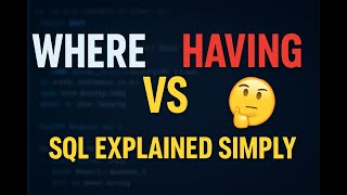 WHERE vs HAVING in SQL | Key Differences Explained with Examples