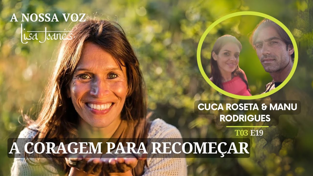 A Coragem para Recomeçar, com Cuca Roseta e Manu Rodrigues