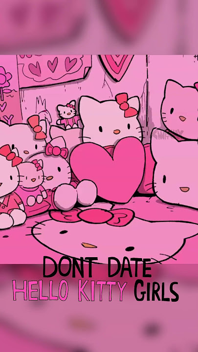DON'T DATE HELLO KITTY GIRLS