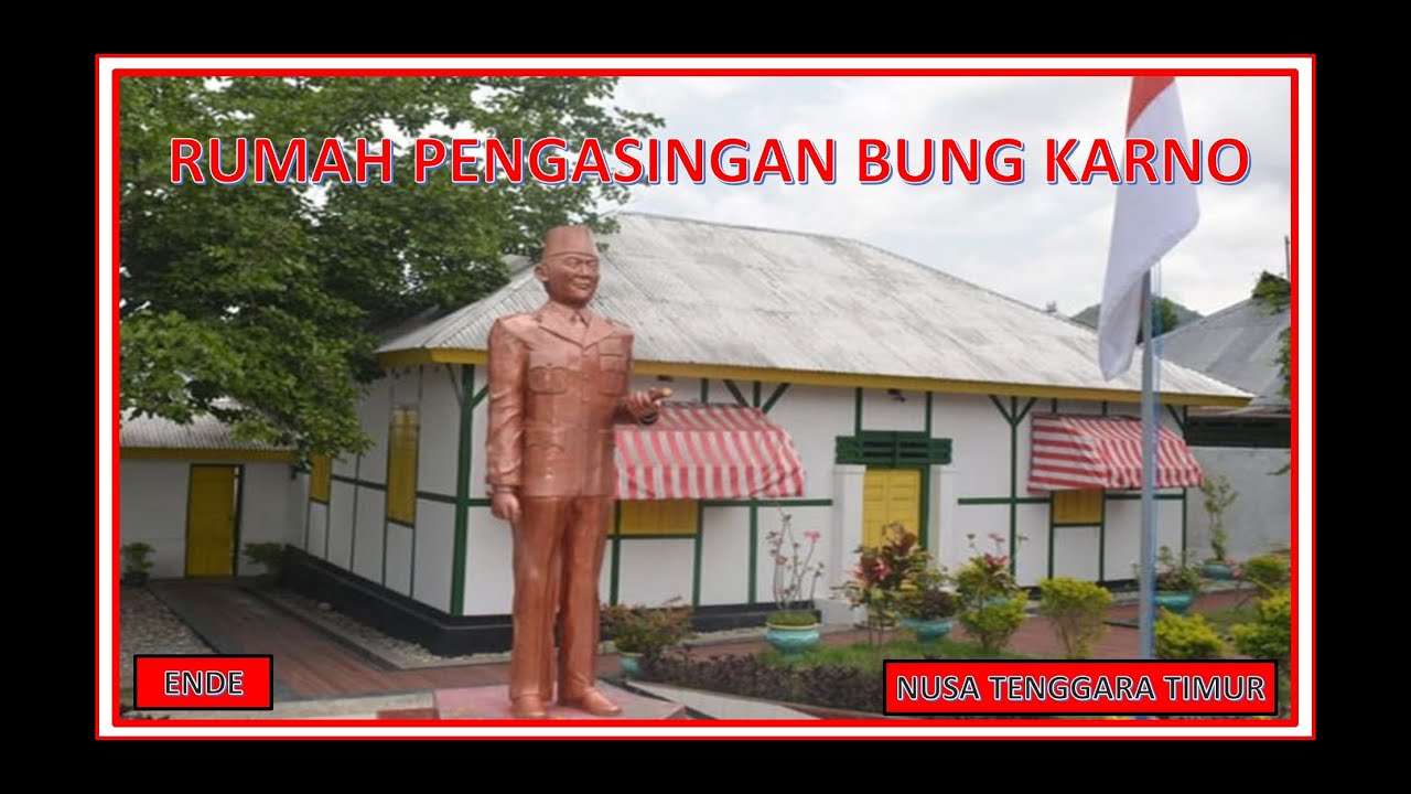 RUMAH PENGASINGAN BUNG KARNO DI ENDE NTT