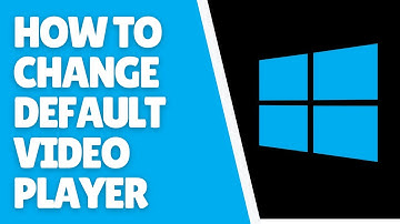 How to Change Default Video Player in Windows 10