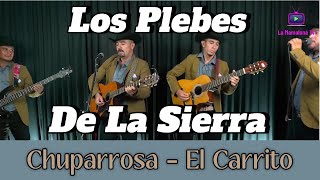 Chuparrosa y El Carrito - Los Plebes De La Sierra EN VIVO