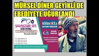 Şalpazarı Ses Haber/02.12.2017 - Mürsel Diner Helallik Için Lügütlü Camiisine Getirildi