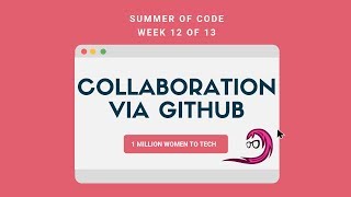 #SummerOfCode Week 12 - Collaboration Via GitHub - Day 1 #1millionwomentotech
