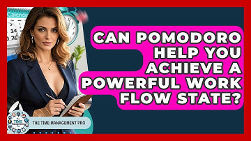 Can Pomodoro Help You Achieve A Powerful Work Flow State? - The Time Management Pro