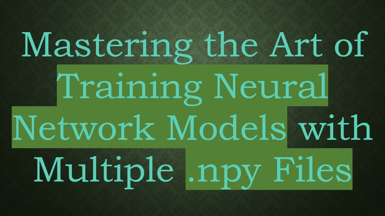 Mastering the Art of Training Neural Network Models with Multiple .npy Files