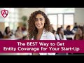 The BEST Way to Get Entity Coverage for Your Start-Up