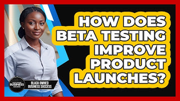How Does Beta Testing Improve Product Launches?