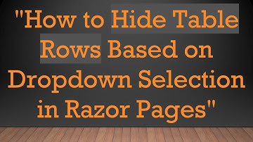 "How to Hide Table Rows Based on Dropdown Selection in Razor Pages"