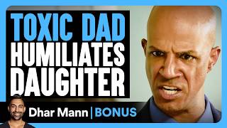 TOXIC DAD Humiliates DAUGHTER | Dhar Mann Bonus!