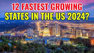 12 Fastest Growing States in the United States 2024