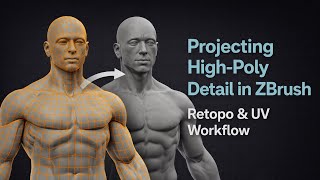 Projecting High-Poly Detail in ZBrush – Retopo & UV Workflow
