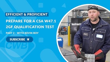 Efficient and Proficient with Kevin Roy: Prepare for a CSA W47.1 2GF Qualification Test (Part 2)
