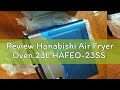 Review Hanabishi Air Fryer Oven 23L HAFEO-23SS
