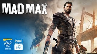 Mad Max on Intel HD Graphics 2500 | Core i5-3570 &amp; 8GB RAM